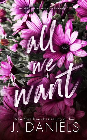 All We Want by J. Daniels