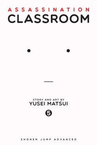 Assassination Classroom, Vol. 05: Time to Show Off a Hidden Talent by Yūsei Matsui