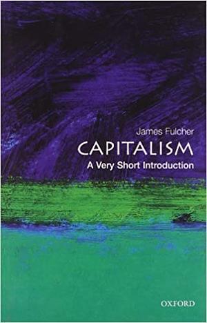 Capitalism: A Very Short Introduction by James Fulcher