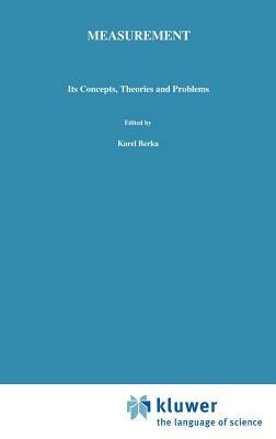 Measurement: Its Concepts, Theories and Problems by Karel Berka