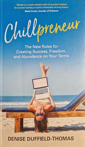 Chillpreneur: The New Rules for Creating Success, Freedom and Abundance on Your Terms by Denise Duffield-Thomas