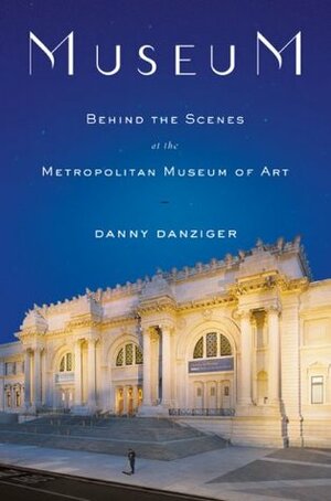 Museum: Behind the Scenes at the Metropolitan Museum of Art by Danny Danziger