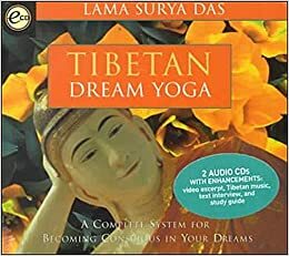 Tibetan Dream Yoga: A Complete System for Becoming Conscious in Your Dreams With Study Guide by Lama Surya Das