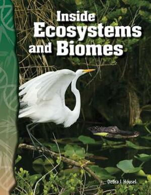 Inside Ecosystems and Biomes (Life Science) by Debra J. Housel