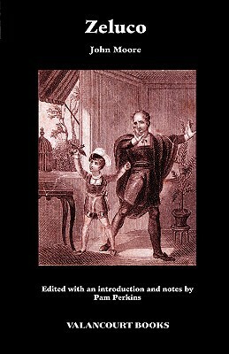 Zeluco: Various Views of Human Nature, Taken from Life and Manners, Foreign and Domestic by Pam Perkins, John Moore, Pamela Perkins