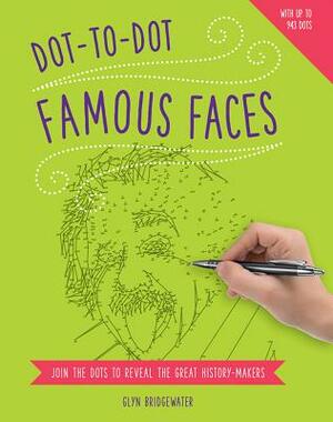 Dot-To-Dot: Famous Faces: Join the Dots to Reveal the Great History-Makers by Glyn Bridgewater