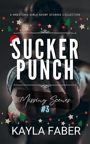 Sucker Punch: Missing Scenes #3 (Sapphic Holiday Romance): a Wrestling Girls Short Stories Collection by Kayla Faber