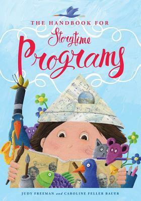 the handbook for storytime programs by Caroline Feller Bauer, Judy Freeman