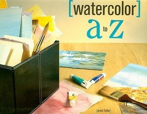 Watercolor A to Z by Grant Fuller