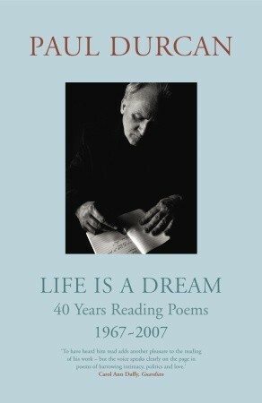 Life Is a Dream: 40 Years Reading Poems 1967-2007 by Paul Durcan