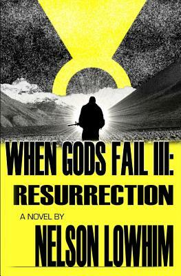 When Gods Fail III: Resurrection by Nelson Lowhim