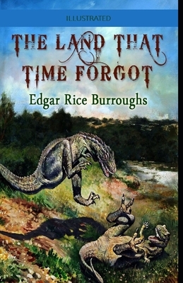 The Land That Time Forgot Illustrated by Edgar Rice Burroughs