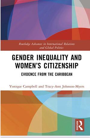 Gender Inequality and Women's Citizenship: Evidence from the Caribbean by Yonique Campbell, Tracy-Ann Johnson-Myers