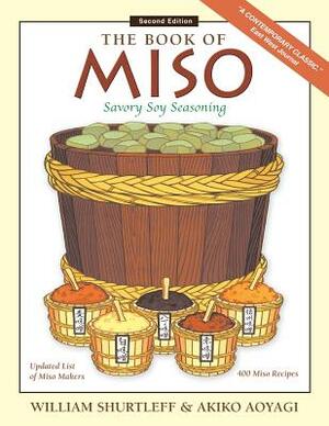 The Book of Miso: Savory Fermented Soy Seasoning by William Shurtleff