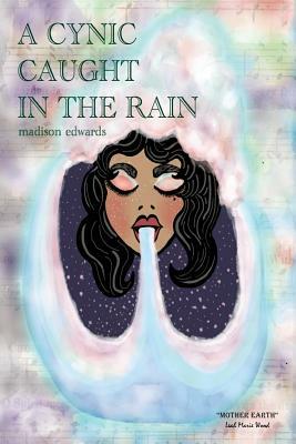 A Cynic Caught in the Rain by Madison Edwards