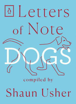 Letters of Note: Dogs by Shaun Usher