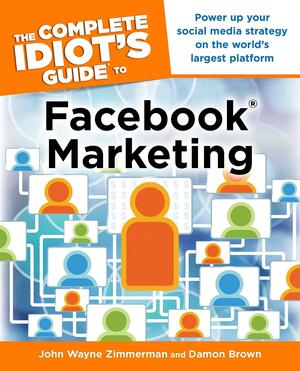The Complete Idiot's Guide to Facebook Marketing by Damon Brown, John Wayne Zimmerman
