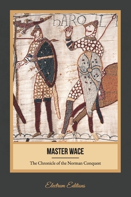 The Chronicle of the Norman Conquest (Illustrated) by Master Wace