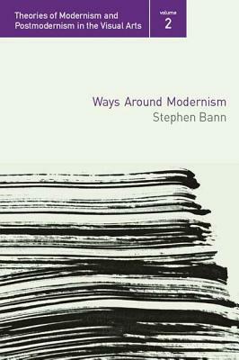 Ways Around Modernism: Master Narratives and Their Discontents by Stephen Bann