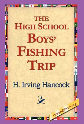 The High School Boys' Fishing Trip by H. Irving Hancock