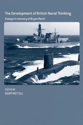 The Development of British Naval Thinking: Essays in Memory of Bryan Ranft by 