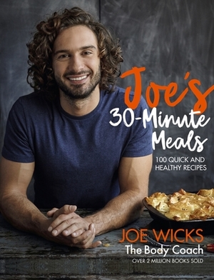 Joe's 30-Minute Meals: 100 Quick and Healthy Recipes by Joe Wicks