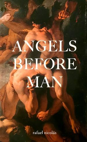 Angels Before Man by rafael nicolás