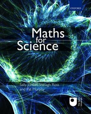 Maths for Science by Shelagh Ross, Sally Jordan, Pat Murphy