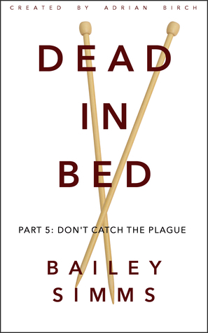 Dead in Bed: Don't Catch the Plague by Bailey Simms, Adrian Birch