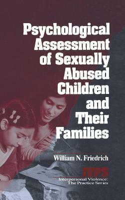 Psychological Assessment of Sexually Abused Children and Their Families by William N. Friedrich