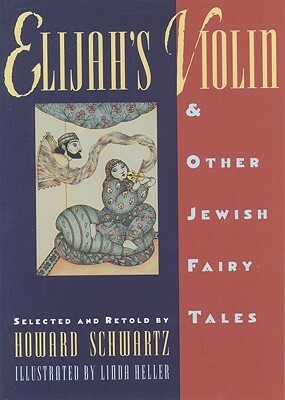 Elijah's Violin and Other Jewish Fairy Tales by Howard Schwartz, Linda Heller