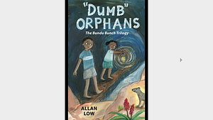 “Dumb” Orphans: The Bundu Bunch Trilogy by Allan Low