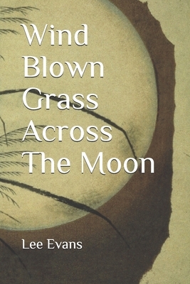 Wind Blown Grass Across The Moon by Lee Evans