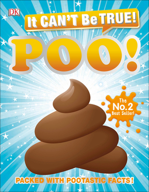 It Can't Be True! Poo: Packed with Pootastic Facts by D.K. Publishing
