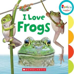 I Love Frogs (Rookie Toddler) by Amanda Miller, Sandra Mayer