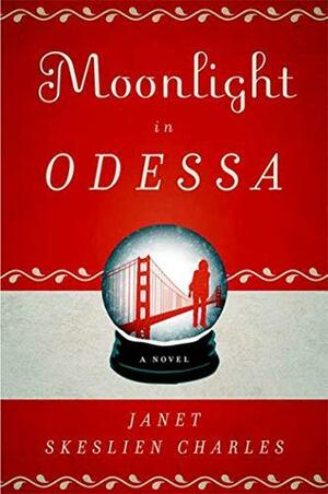 Moonlight in Odessa: A Novel by Janet Skeslien Charles