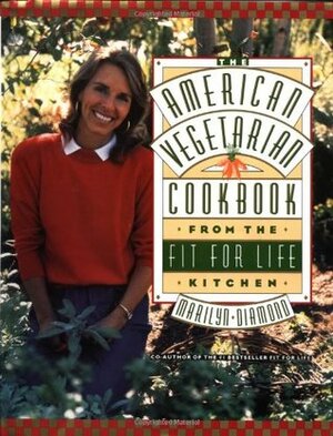 The American Vegetarian Cookbook from the Fit for Life Kitchen by Marilyn Diamond