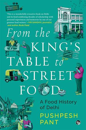 From the King's Table to Street Food: A Food History of Delhi  by Pushpesh Pant