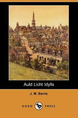 Auld Licht Idylls (Dodo Press) by J.M. Barrie