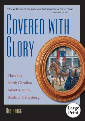 Covered with Glory: The 26th North Carolina Infantry at the Battle of Gettysburg, Large Print Ed by Rod Gragg