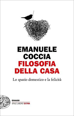 Filosofia della casa: Lo spazio domestico e la felicità by Emanuele Coccia