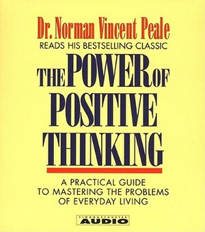 The Power of Positive Thinking: A Practical Guide to Mastering the Problems of Everyday Living by Norman Vincent Peale