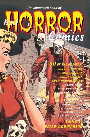 The Mammoth Book of Best Horror Comics by Socar Myles, Serena Valentino, Michael T. Gilbert, Jay Disbrow, John Coulthart, Chuck Regan, Jack Katz, Michael Wm. Kaluta, Maelo Cintron, John D'Agostino, John Stanley, Pete Von Sholly, Rand Holmes, Bruce Jones, Roy Thomas, Bill Benulis, Steve Niles, Pete Morisi, James Fletcher, Mike Hoffman, Otto Binder, Vince Locke, Matt Fox, Matt Hollingsworth, Stuart Kerr, Grant Margetts, Frank Brunner, Robert Martin, Steve Oliff, Joe Gill, Don Heck, Lou Cameron, Edward Fedory, Dave Hitchcock, Arthur Suydam, Tim Sale, Tom Sutton, Jack Cole, Howie Anderson, Rudy Palais, Ben Templesmith, A.C. Hollingsworth, Mike Ploog, Augustine Funnell, Foo Swee Chin, Ferran Sostres, Peter Normanton, Jerry Grandenetti, Gerald Altman, Jack Abel, Stephen Sennitt