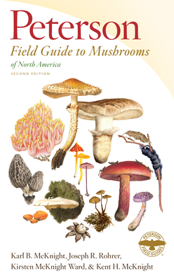 Peterson Field Guide to Mushrooms of North America, Second Edition by Joseph R. Rohrer, Karl B. McKnight, Kirsten McKnight Ward