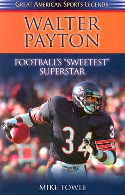 Walter Payton: Football's Sweetest Superstar by Mike Towle