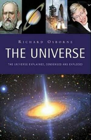 The Universe - Explained, Condensed and Exploded by Richard Osborne
