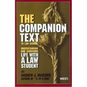 The Companion Text to Law School: Understanding and Surviving Life with a Law Student by Andrew J. McClurg