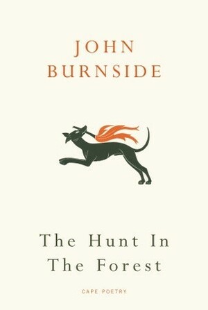 The Hunt in the Forest by John Burnside