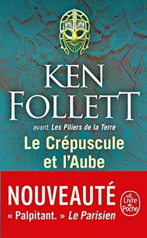 Le Crépuscule et l'Aube by Ken Follett