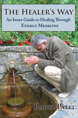 The Healer's Way: An Inner Guide to Healing Through Energy Medicine by Rahul Patel